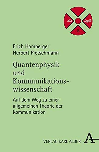 Quantenphysik und Kommunikationswissenschaft: Auf dem Weg zu einer allgemeinen Theorie der Kommunikation (dialogik)