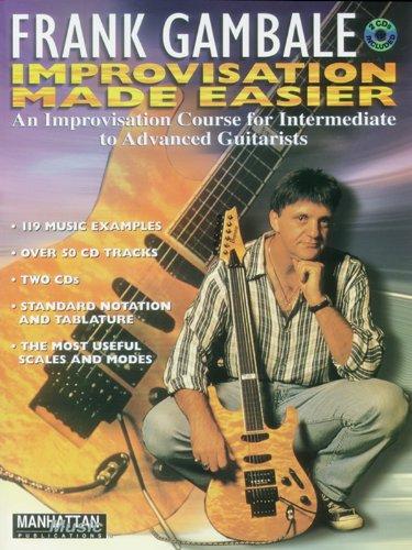 Frank Gambale -- Improvisation Made Easier: An Improvisation Course for Intermediate to Advanced Guitarists, Book & 2 CDs [With 2 CD's] (Manhattan Music Publications)