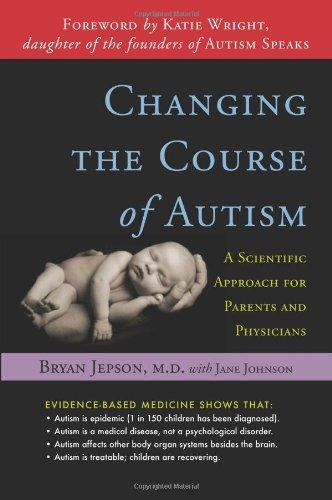 Changing the Course of Autism: A Scientific Approach for Parents and Physicians