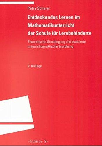 Entdeckendes Lernen im Mathematikunterricht der Schule für Lernbehinderte: Theoretische Grundlegung und evaluierte unterrichtspraktische Erprobung (Programm "Edition S")