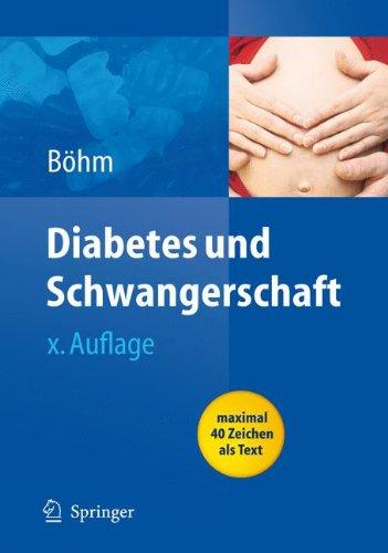 Diabetes und Schwangerschaft: Prävention, Beratung, Betreuung vor, während und nach der Schwangerschaft: Präventionen, Beratung, Betreuung vor, während und nach der Schwangerschaft