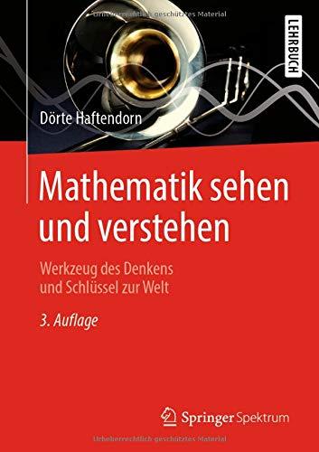 Mathematik sehen und verstehen: Werkzeug des Denkens und Schlüssel zur Welt