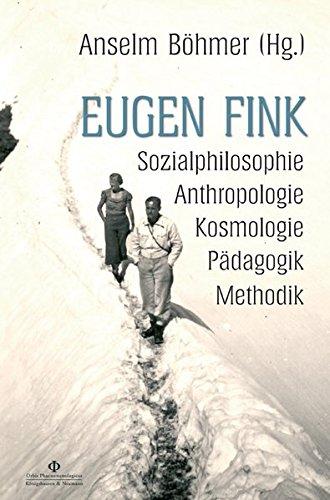 Eugen Fink: Sozialphilosophie - Anthropologie - Kosmologie - Pädagogik - Methodik (Orbis phaenomenologicus, Perspektiven)