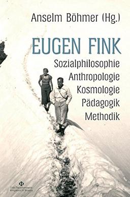 Eugen Fink: Sozialphilosophie - Anthropologie - Kosmologie - Pädagogik - Methodik (Orbis phaenomenologicus, Perspektiven)