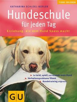 Hundeschule für jeden Tag: Erziehung, die dem Hund Spaß macht. So lernt, spielt und versteht mein Hund. Hundetraining artgerecht. Verhaltensprobleme lösen (GU HC Heimtiere)