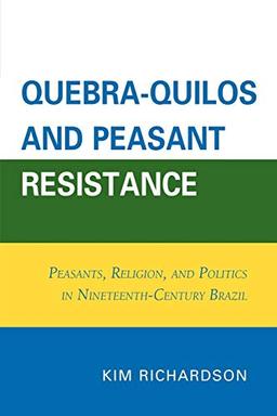 Quebra-Quilos and Peasant Resistance: Peasants, Religion, and Politics in Nineteenth-Century Brazil