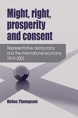 Might, Right, Prosperity and Consent: Representative Democracy and the International Economy 1919-2001