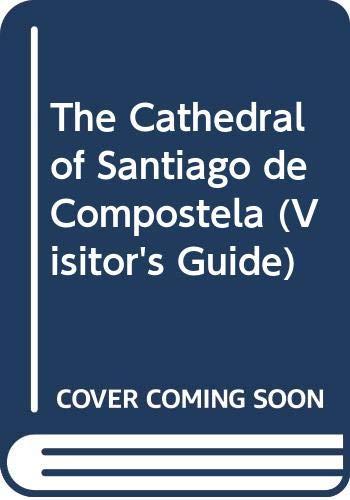 Visitor's guide to the Cathedral of Santiago de Compostela