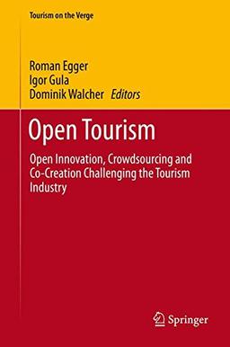 Open Tourism: Open Innovation, Crowdsourcing and Co-Creation Challenging the Tourism Industry (Tourism on the Verge)