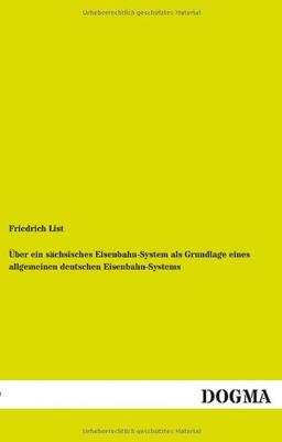 Über ein sächsisches Eisenbahn-System als Grundlage eines allgemeinen deutschen Eisenbahn-Systems