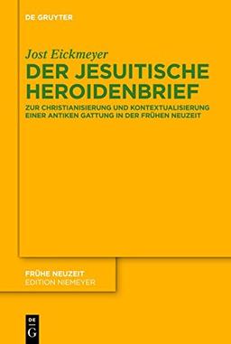 Der jesuitische Heroidenbrief: Zur Christianisierung und Kontextualisierung einer antiken Gattung in der Frühen Neuzeit (Frühe Neuzeit, Band 162)