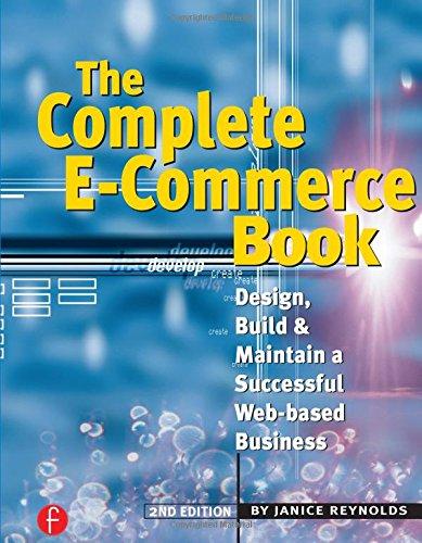 The Complete E-Commerce Book: Design, Build & Maintain a Successful Web-based Business: Design, Build and Maintain a Successful Web-based Business