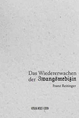 Das Wiedererwachen der Zwangsmedizin: Die Würde des Menschen ist antastbar geworden