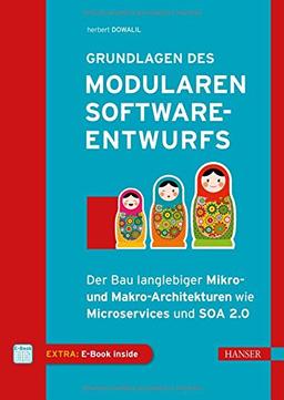 Grundlagen des modularen Softwareentwurfs: Der Bau langlebiger Mikro- und Makro-Architekturen wie Microservices und SOA 2.0