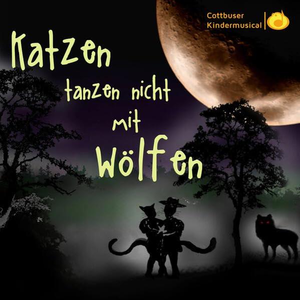 Katzen tanzen nicht mit Wölfen: ein Musical von Torsten Karow