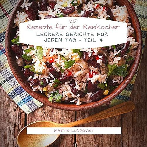 25 Rezepte für den Reiskocher: Leckere Gerichte für jeden Tag - Teil 4