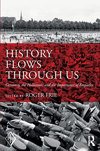 History Flows through Us: Germany, the Holocaust, and the Importance of Empathy (Psychoanalytic Inquiry Book)