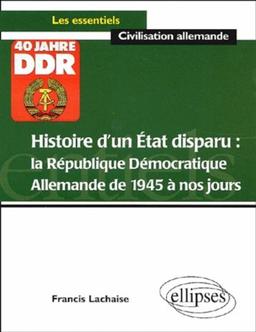 Histoire d'un Etat disparu : la République démocratique allemande de 1945 à nos jours