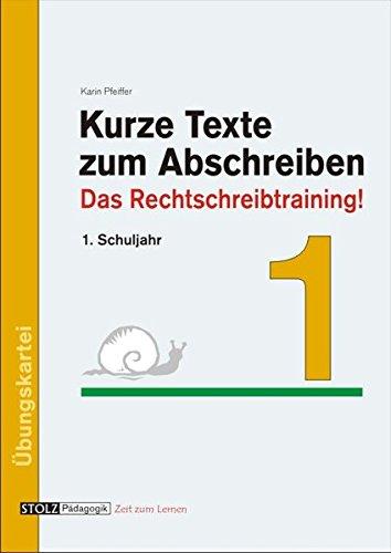 Kurze Texte zum Abschreiben: Das Rechtschreibtraining! 1. Schuljahr