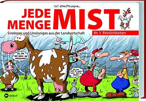 Jede Menge Mist - Nr. 1: Peinlichkeiten: Jede Menge Mist - Nr. 1: Peinlichkeiten: Sinnloses und Unsinniges aus der Landwirtschaft. Bissige Cartoons, ... über Bauern, Landleben und Landliebe.