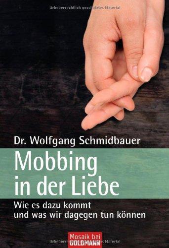 Mobbing in der Liebe: Wie es dazu kommt und  - was wir dagegen tun können