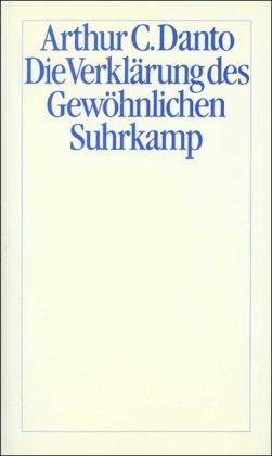 Die Verklärung des Gewöhnlichen: Eine Philosophie der Kunst