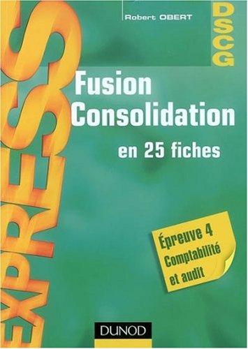 Fusion consolidation en 25 fiches : épreuve 4 comptabilité et audit