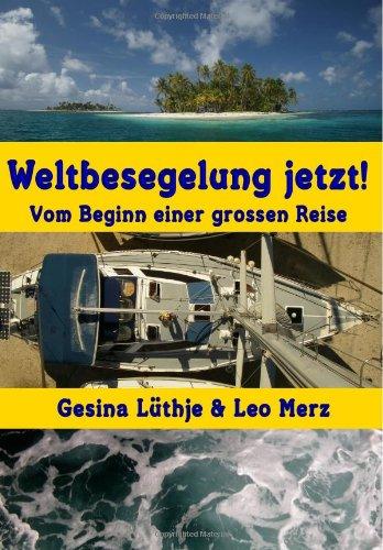 Weltbesegelung jetzt!: Vom Beginn einer grossen Reise