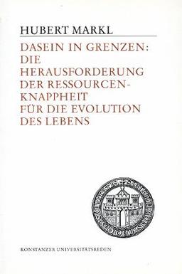 Dasein in Grenzen: Die Herausforderung der Ressourcenknappheit für die Evolution des Lebens (Konstanzer Universitätsreden)