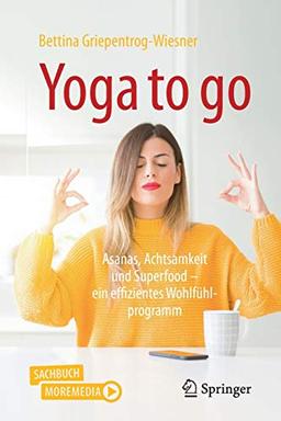 Yoga to go: Asanas, Achtsamkeit und Superfood – ein effizientes Wohlfühlprogramm