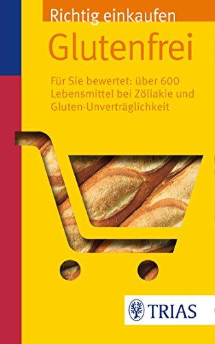 Richtig einkaufen glutenfrei: Für Sie bewertet: Über 600 Lebensmittel bei Zöliakie (REIHE, Einkaufsführer)