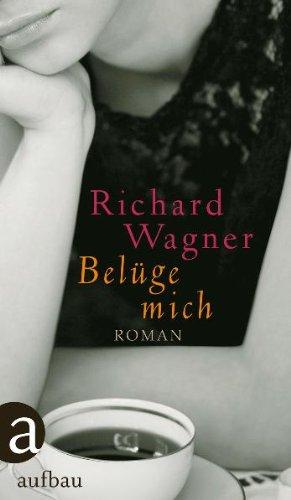 Belüge mich: Roman