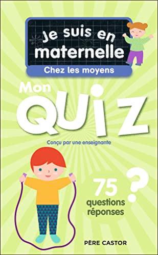 Je suis en maternelle, chez les moyens : mon quiz : 75 questions réponses