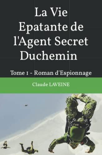 La Vie Epatante de l'Agent Secret Duchemin: Tome 1 - Roman d'Espionnage