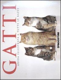 Gatti. Guida illustrata a tutte le razze