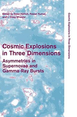 Cosmic Explosions in Three Dimensions: Asymmetries in Supernovae and Gamma-Ray Bursts (Cambridge Contemporary Astrophysics)