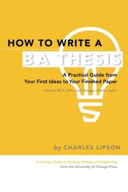 How to Write a Ba Thesis: A Practical Guide From Your First Ideas To Your Finished Paper (Chicago Guides to Writing, Editing, & Publishing)