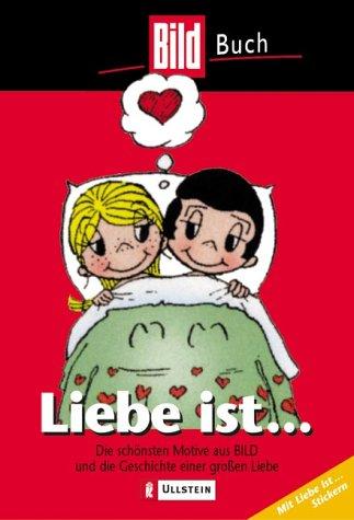 Liebe ist? (Bd. 1): Die schönsten Motive aus BILD und die Geschichte einer grossen Liebe: Die schönsten Motive aus BILD und die Geschichte einer großen Liebe