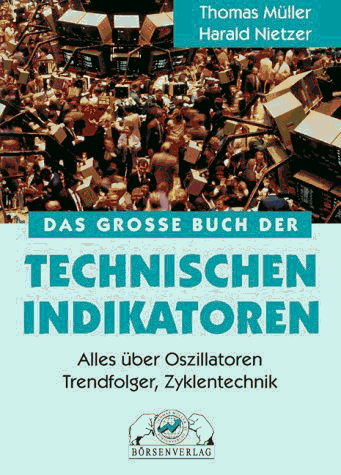 Das grosse Buch der Technischen Indikatoren. Alles über Oszillatoren, Trendfolger, Zyklentechnik