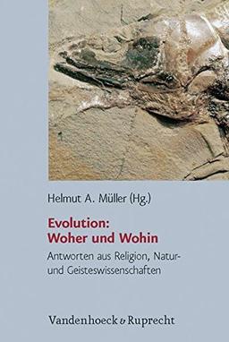 Evolution: Woher und Wohin. Antworten aus Religion, Natur- und Geisteswissenschaften (Religion, Theologie und Naturwissenschaft/Religion, Theology, and Natural Science, Band 11)