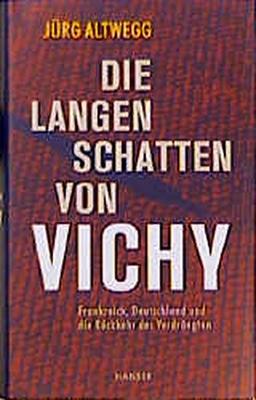 Die langen Schatten von Vichy: Frankreich, Deutschland und die Rückkehr des Verdrängten