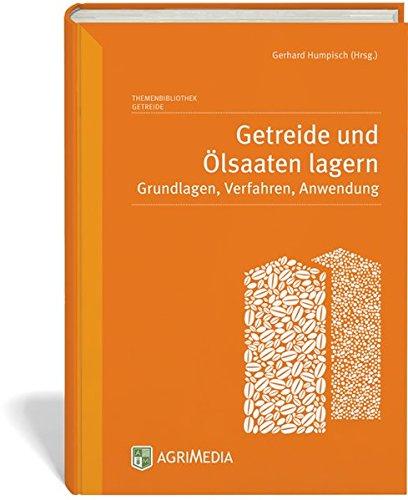 Getreide und Ölsaaten lagern: Grundlagen, Verfahren, Anwendung