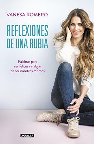 Reflexiones de una rubia : palabras para ser feliz sin dejar de ser tú mismo (Primera persona)