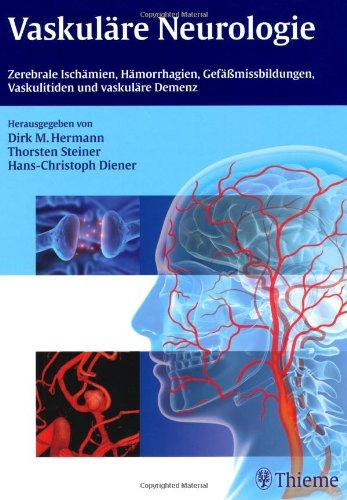 Vaskuläre Neurologie: Zerebrale Ischämien, Hämorrhagien, Gefäßmissbildungen, Vaskulitiden und vaskuläre Demenz