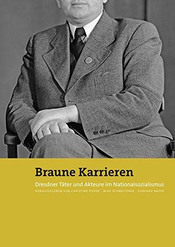 Braune Karrieren: Dresdner Täter und Akteure im Nationalsozialismus