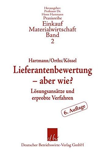 Lieferantenbewertung – aber wie?: Lösungsansätze und erprobte Verfahren (Praxisreihe Materialwirtschaft Einkauf)