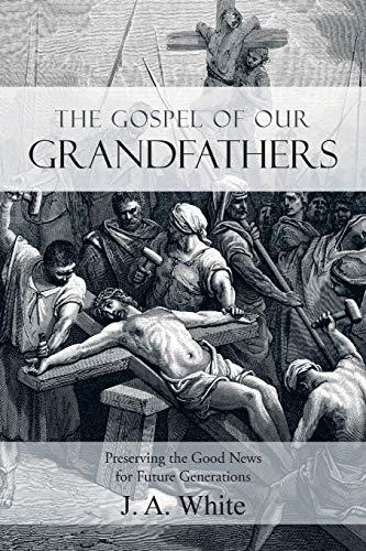 The Gospel Of Our Grandfathers: Preserving The Good News For Future Generations