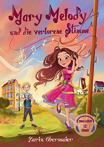 Mary Melody und die verlorene Stimme: Inklusive CD mit 12 Songs