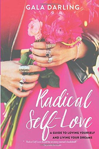 Radical Self-Love: A Guide to Loving Yourself and Living Your Dreams