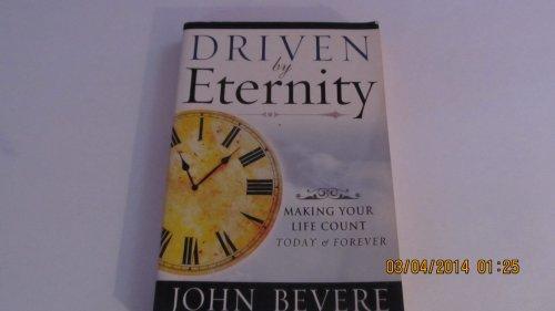 Driven by Eternity: Making Your Life Count Today & Forever